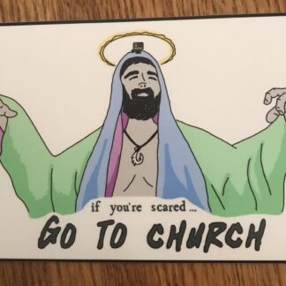 If You're Scared Go to Church Sticker
